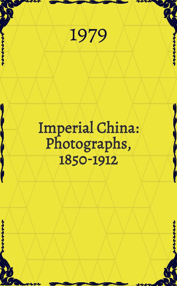 Imperial China : Photographs, 1850-1912 : An album