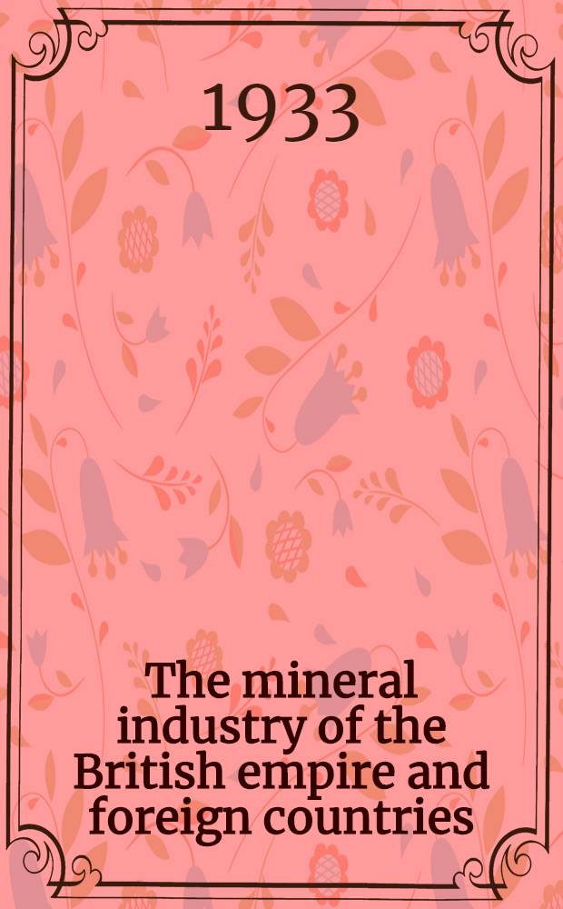 ... The mineral industry of the British empire and foreign countries : Statistical summary (Production imports and exports). 1930-1932