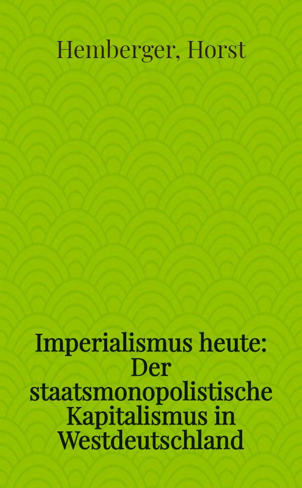 Imperialismus heute : Der staatsmonopolistische Kapitalismus in Westdeutschland