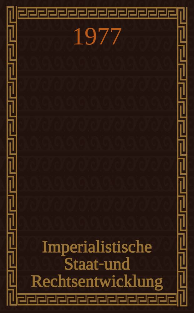 Imperialistische Staats- und Rechtsentwicklung : Zur Analyse und Kritik ihrer Praxis und Ideologie : Sammelband