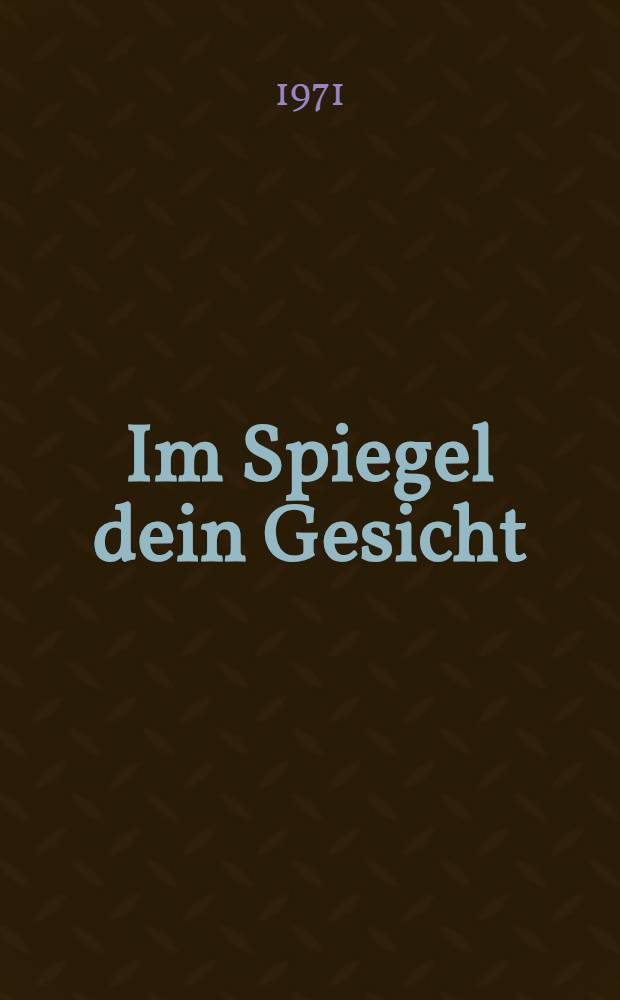Im Spiegel dein Gesicht : Vierzehn Nachfragen