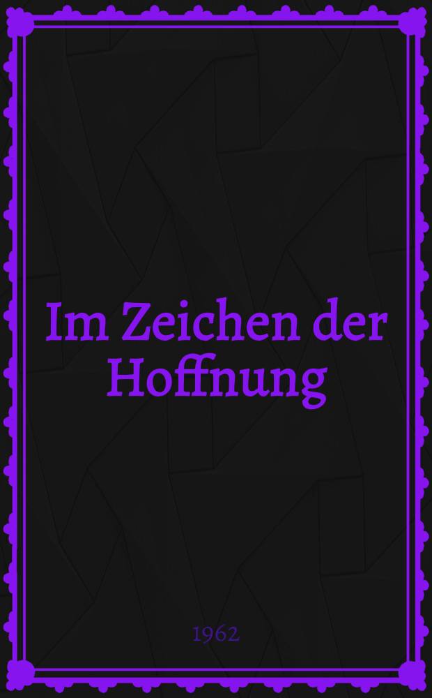 Im Zeichen der Hoffnung : Ein Lesebuch