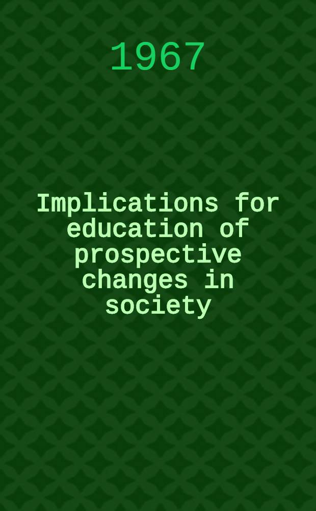 Implications for education of prospective changes in society : Reports prep. for the Second area conference