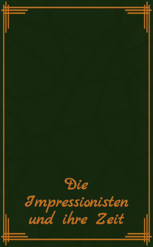 Die Impressionisten und ihre Zeit : Album