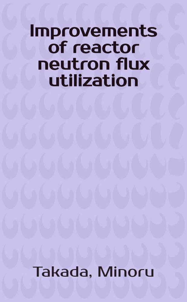Improvements of reactor neutron flux utilization