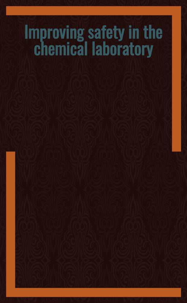 Improving safety in the chemical laboratory : A practical guide