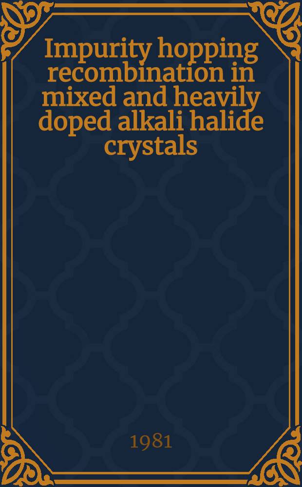 Impurity hopping recombination in mixed and heavily doped alkali halide crystals : Submitted to the Intern. conf. "Defects in insulating crystals", Riga, May 18-23, 1981