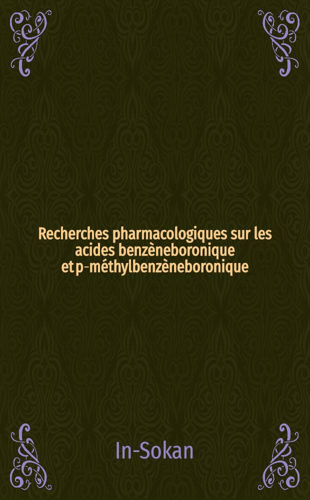 Recherches pharmacologiques sur les acides benzèneboronique et p-méthylbenzèneboronique : Thèse ..