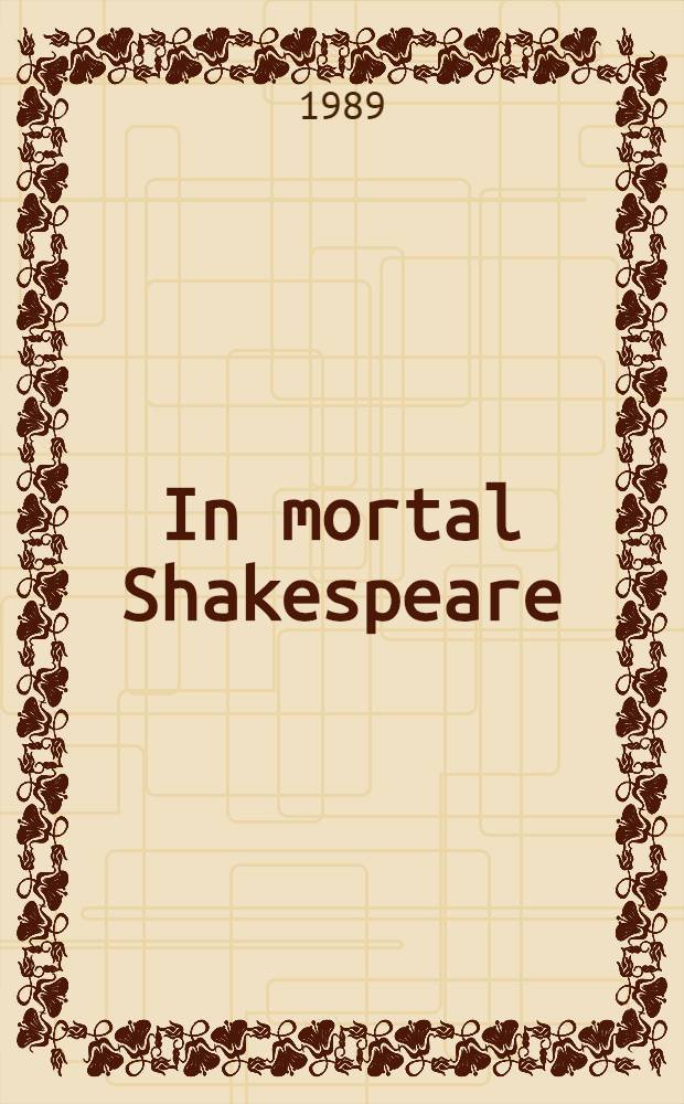 In mortal Shakespeare : Radical readings