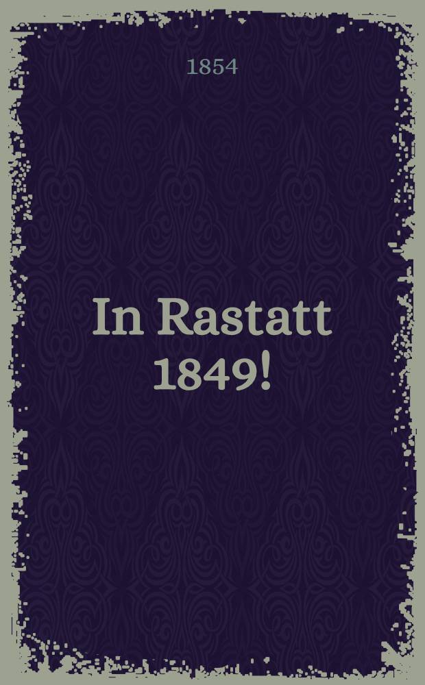 In Rastatt 1849!