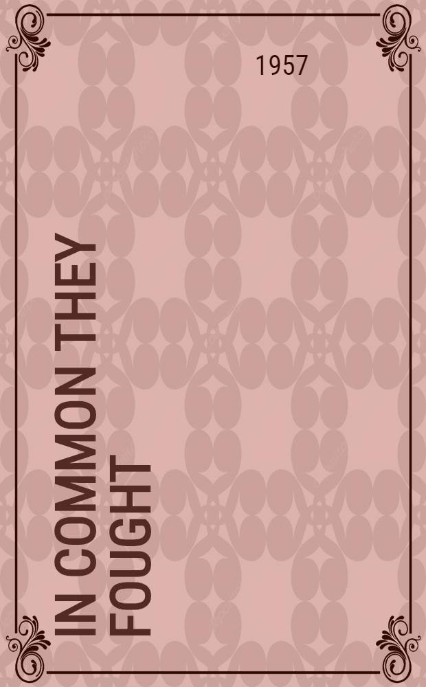 In common they fought : Facts, documents and essays 40th anniversary of the Great October socialist revolution