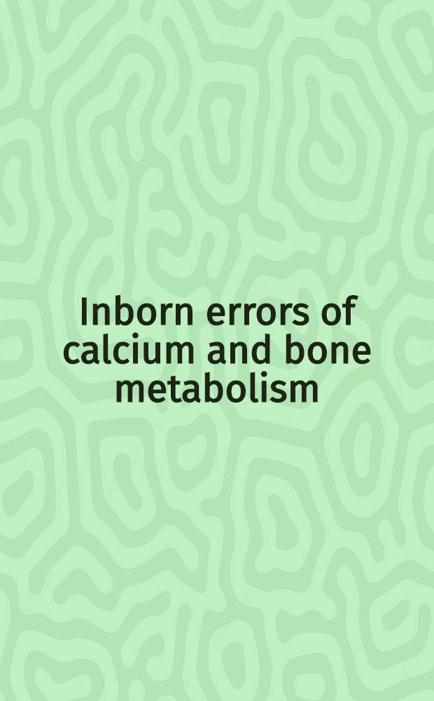 Inborn errors of calcium and bone metabolism
