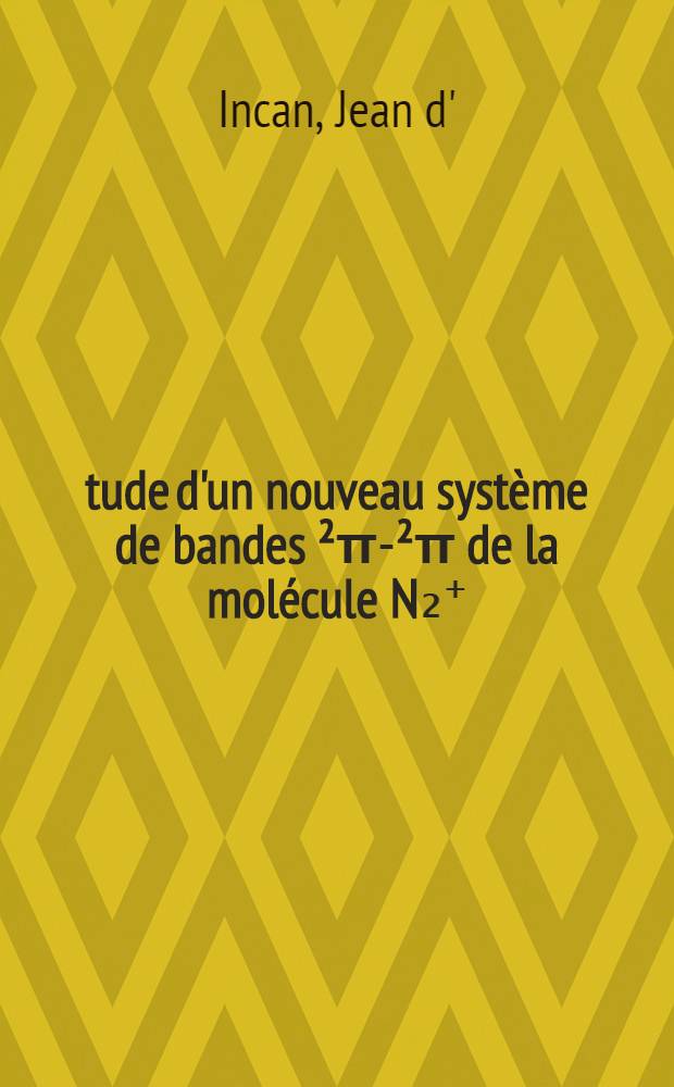 Étude d'un nouveau système de bandes ²π-²π de la molécule N₂⁺ : Thèse présentée à ... l'Univ. de Lyon pour obtenir le grade de docteur de troisième cycle (physique supérieure)