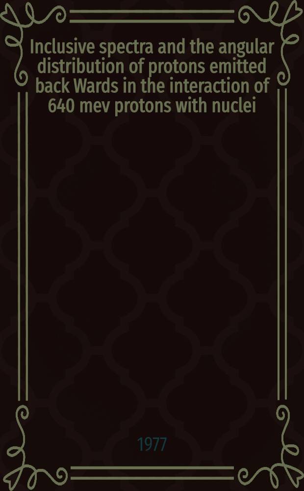 Inclusive spectra and the angular distribution of protons emitted back Wards in the interaction of 640 mev protons with nuclei