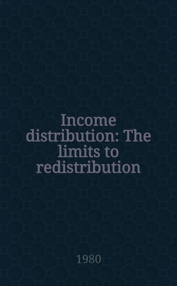 Income distribution : The limits to redistribution : Proc. of the Thirty-first Symp. of the Colston research soc., held in ... Bristol, March 1979