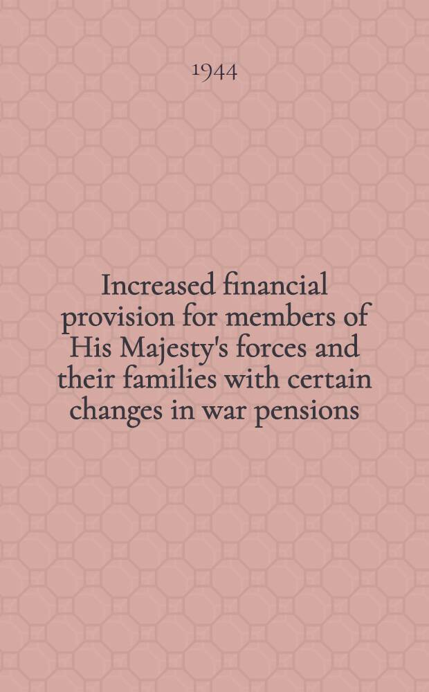 Increased financial provision for members of His Majesty's forces and their families with certain changes in war pensions