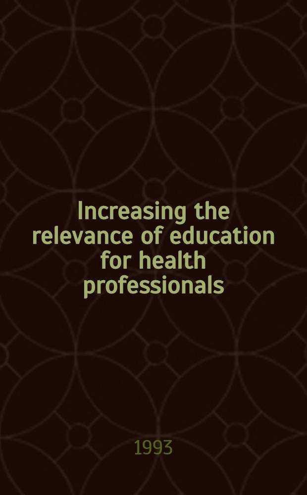 Increasing the relevance of education for health professionals : Rep. of a WHO Study group on problem-solving education for the health professions