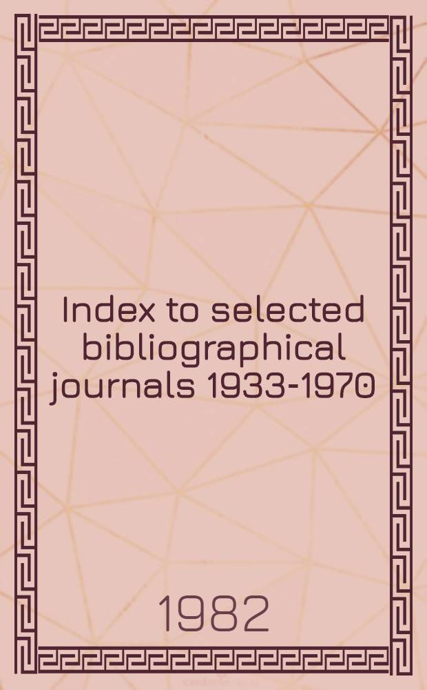 Index to selected bibliographical journals 1933-1970