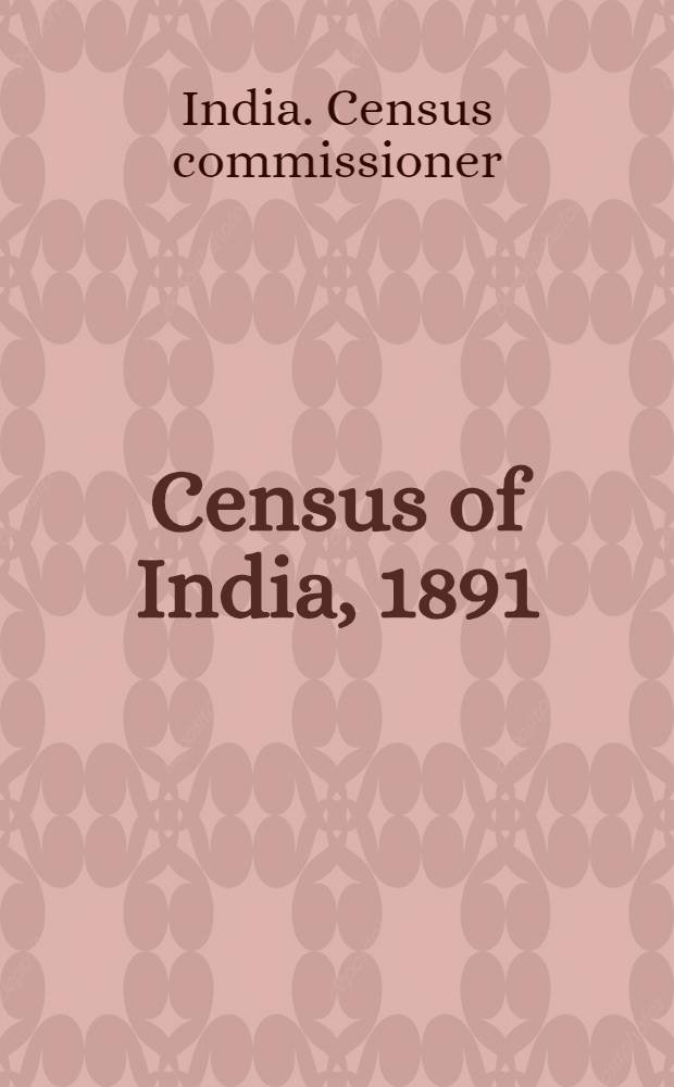 Census of India, 1891 : Report on the census of the districts of Ajmere-Merwara, taken on the 26th Febr. 1891
