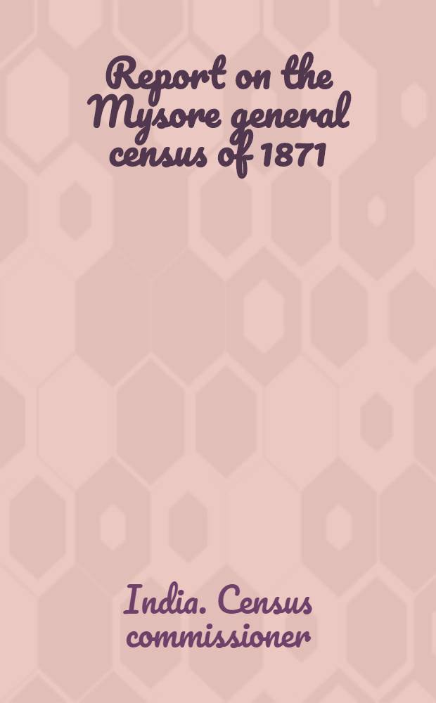 Report on the Mysore general census of 1871