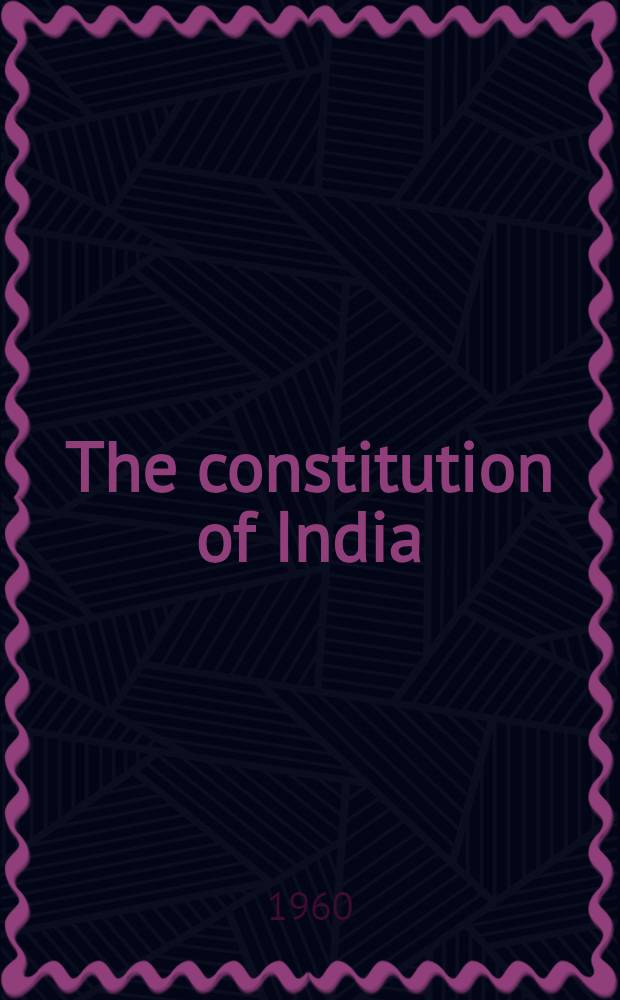 The constitution of India : (As modified up to the 1st July, 1960)