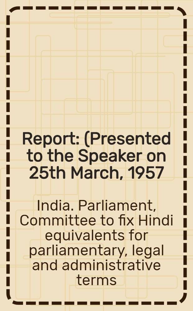 Report : (Presented to the Speaker on 25th March, 1957)