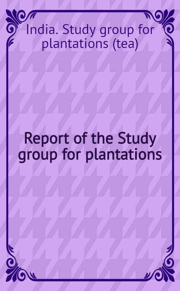 Report of the Study group for plantations (tea)