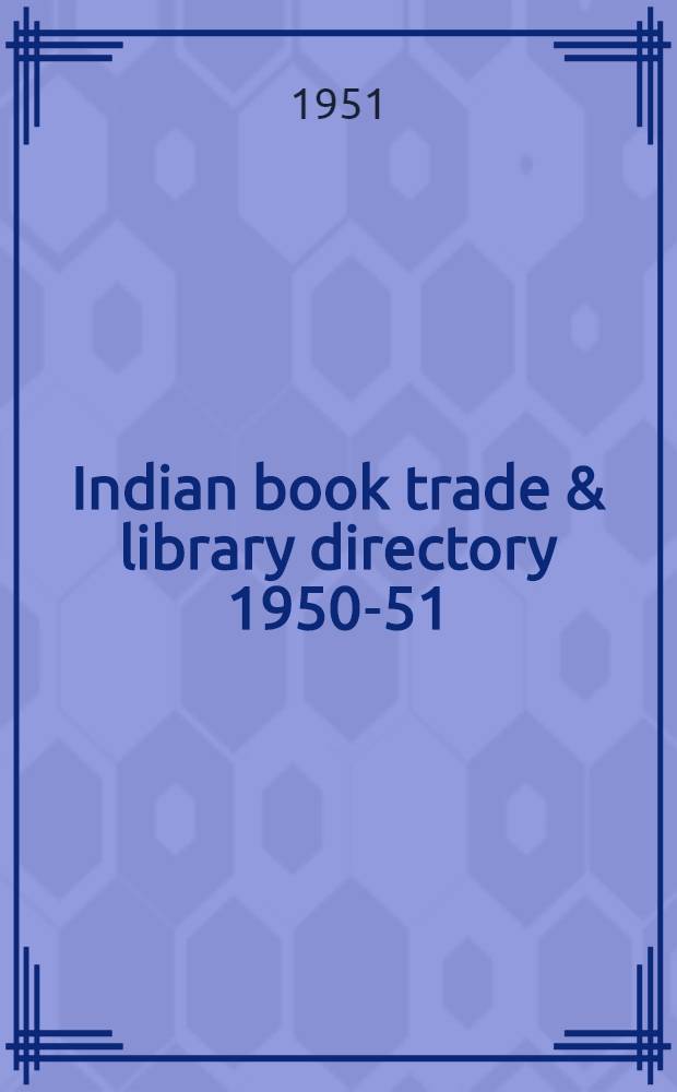 Indian book trade & library directory 1950-51 : Contains complete, classifies & up-To-date addresses of publishers, booksellers, printers, libraries, universities, colleges, high schools and periodicals in India, Pakistan, Burma, and Ceylon