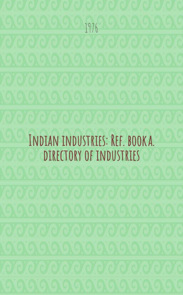 Indian industries : Ref. book a. directory of industries