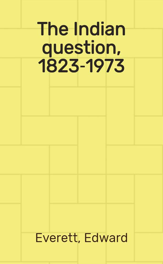 The Indian question, 1823-1973 : 150 years of white attitudes toward the American Indian