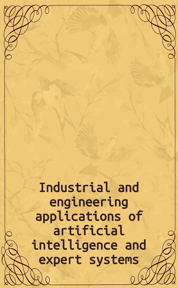 Industrial and engineering applications of artificial intelligence and expert systems: 5ht Intern. conf., IEA/AIE-92, Paderborn, Germany, June 9-12, 1992 : Proceedings