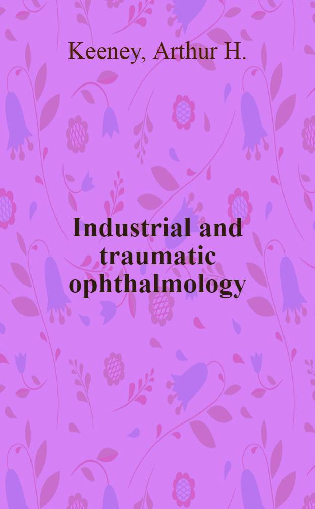 Industrial and traumatic ophthalmology : Symposium of the New Orleans acad. of ophthalmology