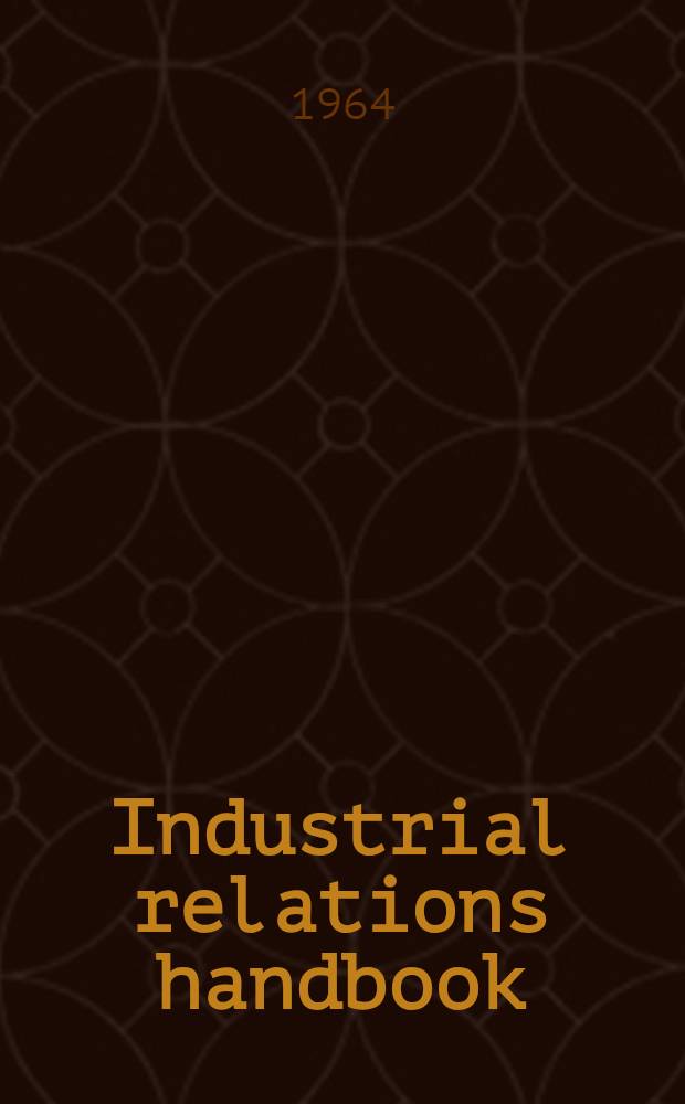 Industrial relations handbook : An account of British institutions and practice relating to the organisation of employers and workers in Great Britain; collective bargaining and joint negotiating machinery; conciliation and arbitration; and statutory regulation of wages in certain industries