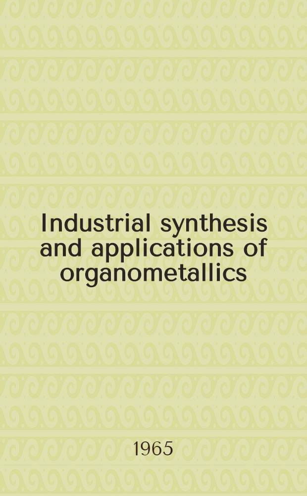 Industrial synthesis and applications of organometallics : Symposium