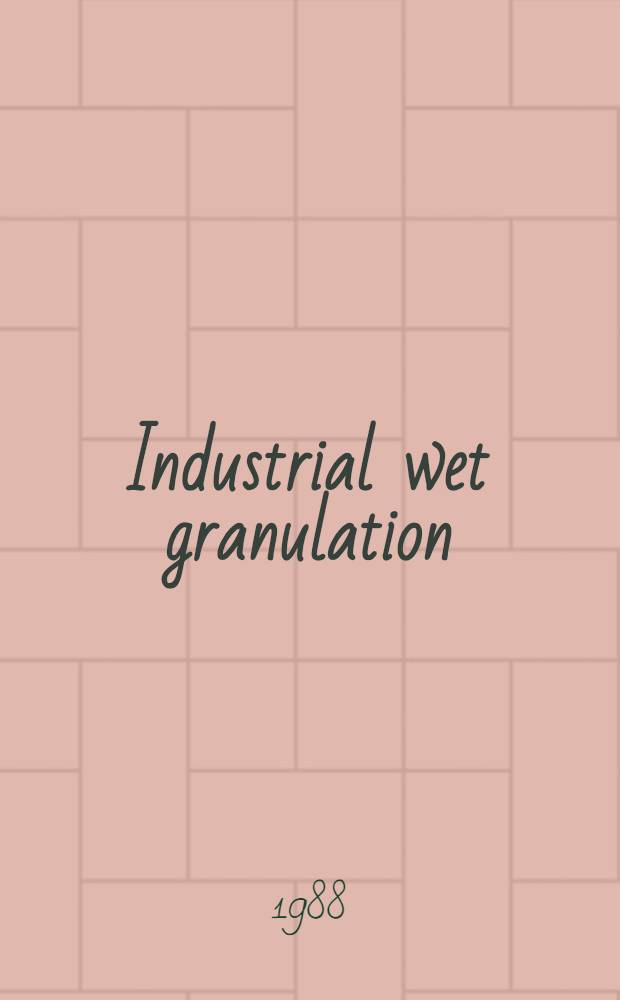 Industrial wet granulation : Proc. of a mini-symp. organized by the Swed. acad. of pharmaceutical sciences, Arlanda, Apr. 7, 1988