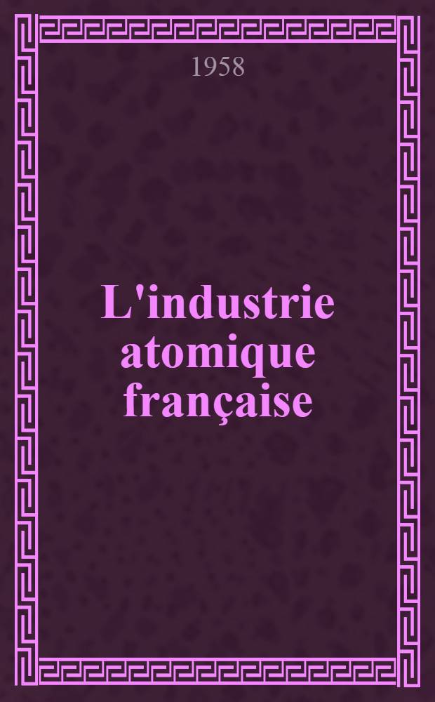 L'industrie atomique française : Recueil