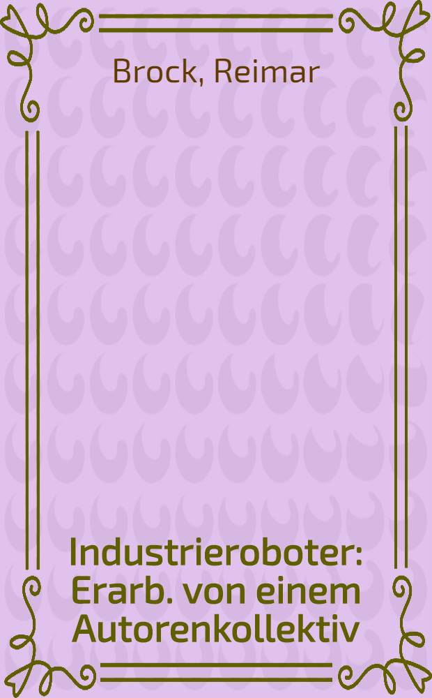 Industrieroboter : Erarb. von einem Autorenkollektiv