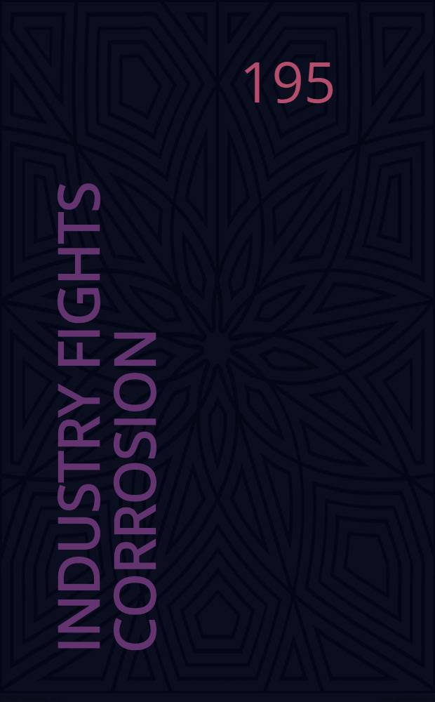 Industry fights corrosion : The proceedings of the Corrosion convention ... London, 1957