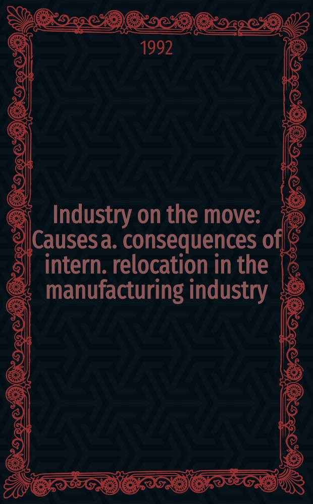 Industry on the move : Causes a. consequences of intern. relocation in the manufacturing industry