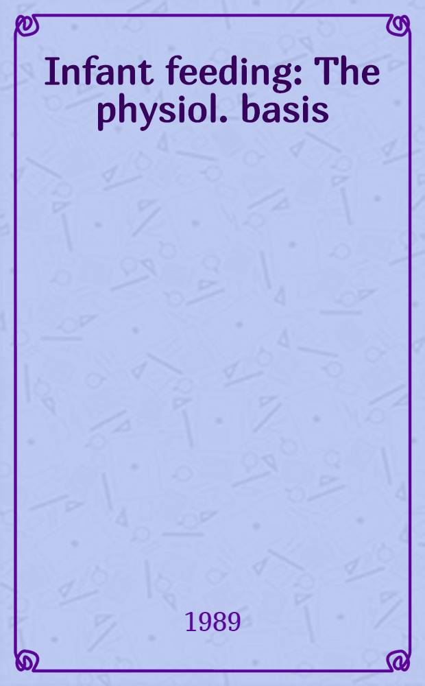 Infant feeding : The physiol. basis