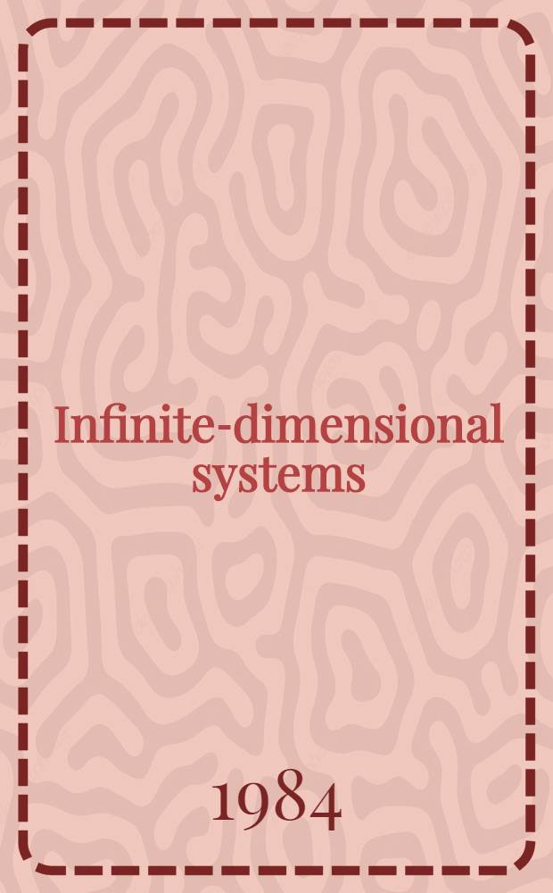 Infinite-dimensional systems : Proc. of the Conf. on operator semigroups a. applications held in Retzhof (Styria), Australia, June 5-11, 1983