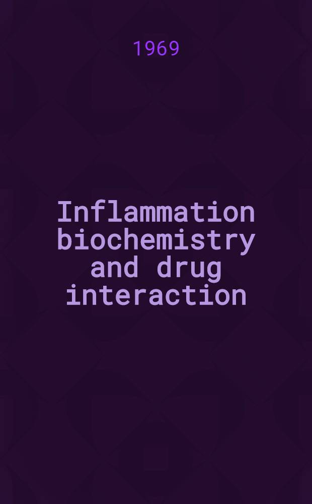 Inflammation biochemistry and drug interaction : Proceedings of an International symposium, Como, Italy, 11-13 Oct. 1968