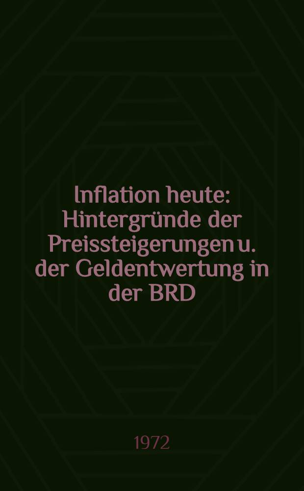 Inflation heute : Hintergründe der Preissteigerungen u. der Geldentwertung in der BRD : Gewinner u. Verlierer