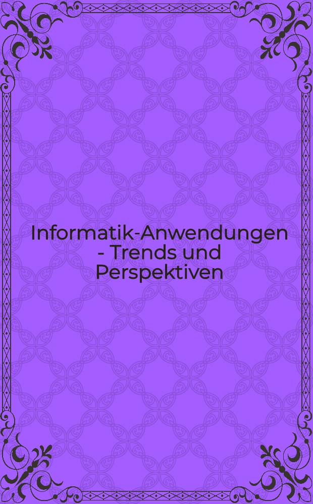 Informatik-Anwendungen - Trends und Perspektiven : GI - 16. Jahrestagung 1, Berlin, 6.-10. Okt. 1986 : Proceedings
