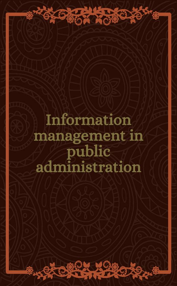 Information management in public administration : An introd. a. resource guide to government in the inform. age