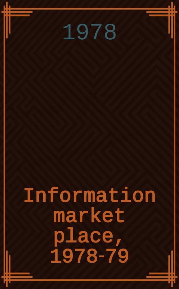 Information market place, 1978-79 : An intern. directory of inform. products a. services