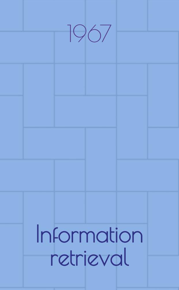 Information retrieval : The user's viewpoint : Proceedings of the Fourth Annual national colloquium on information retrieval, May 3-4, 1967, Philadelphia, Pennsylvania
