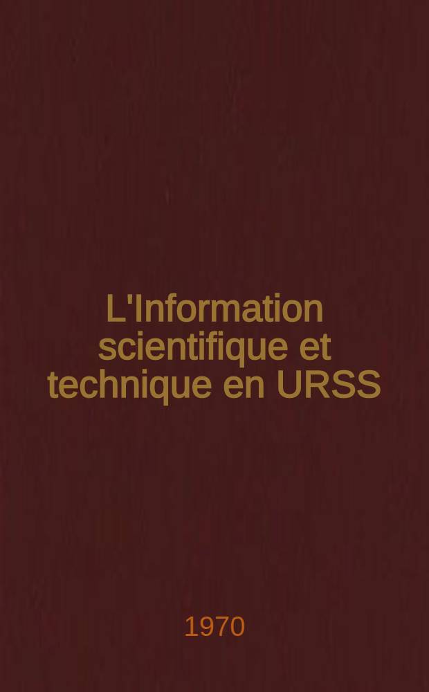 L'Information scientifique et technique en URSS : Compte rendu d'un voyage d'étude Moscou - Léningrad - Kiev - Novosibirsk 10-22 sept. 1969