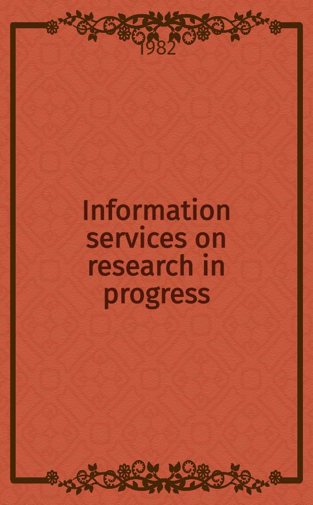 Information services on research in progress : A worldwide inventory