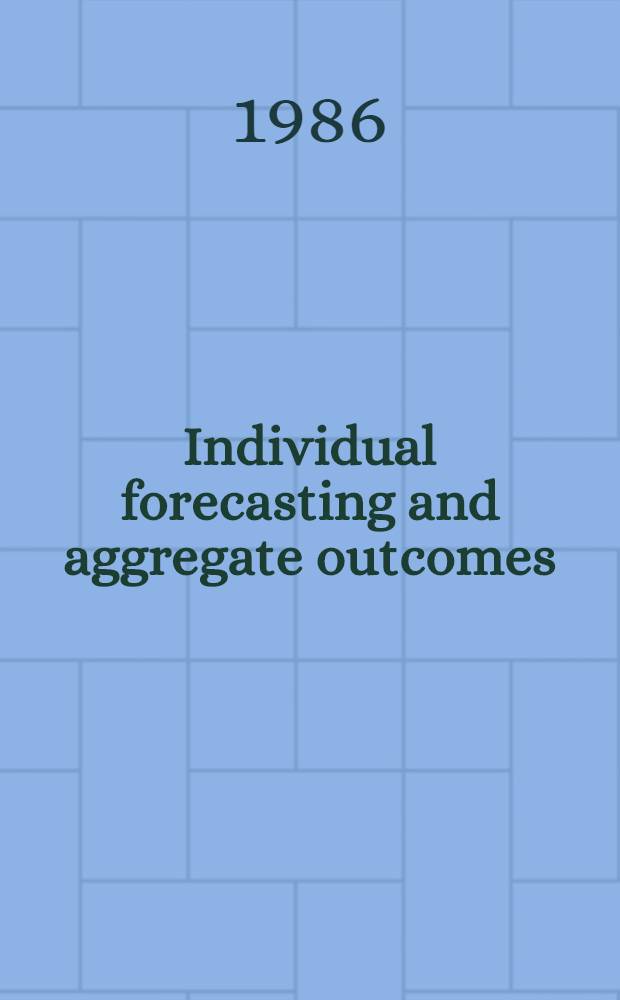 Individual forecasting and aggregate outcomes : "Rational expectations" examined : Proc. of the Conf. "Expectations formation a. economic disequilibrium", held in New York City, Dec. 4, 1981
